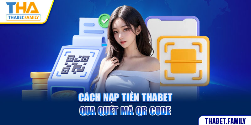 Cách nạp tiền Thabet qua quét mã QR Code