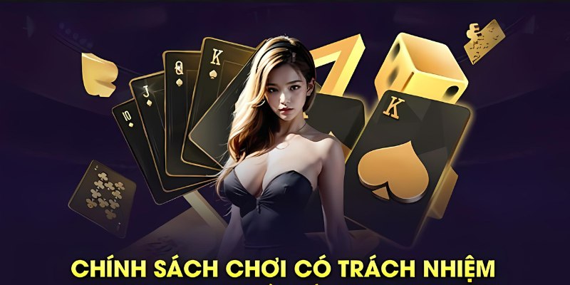 Nắm rõ các chính sách chơi có trách nhiệm tại nhà cái