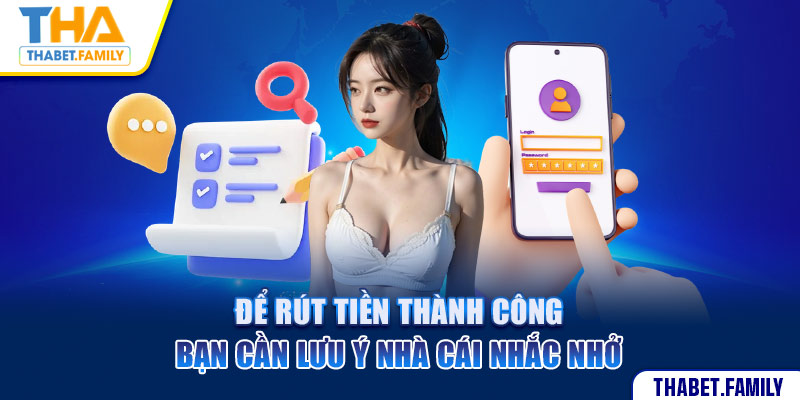 Để rút tiền thành công bạn cần lưu ý nhà cái nhắc nhở