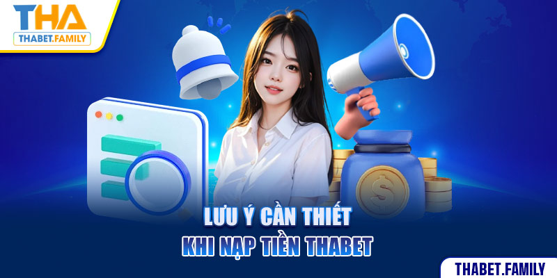 Lưu ý cần thiết khi nạp tiền Thabet 